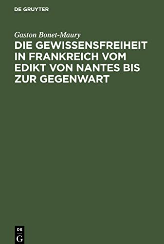 Die Gewissensfreiheit in Frankreich vom Edikt von Nantes bis zur Gegenwart