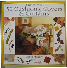 50 Cushions, Covers and Curtains (Step-by-Step)