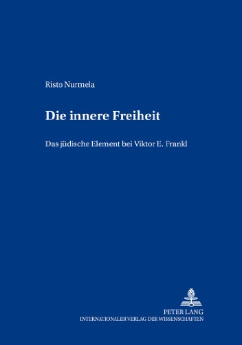Die innere Freiheit: Das jüdische Element bei Viktor E. Frankl (Europäische Studien zur Ideen- und Wissenschaftsgeschichte / European Studies in the History of Science and Ideas)