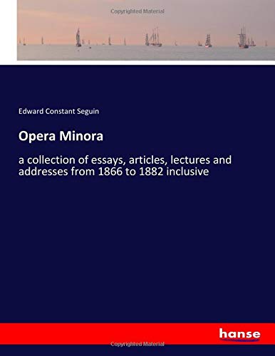 Opera Minora: a collection of essays, articles, lectures and addresses from 1866 to 1882 inclusive