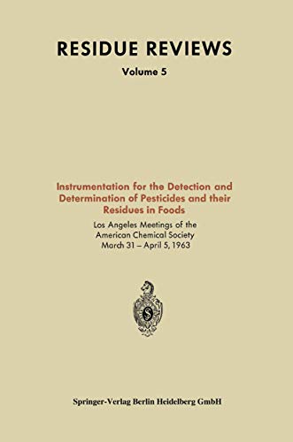 Instrumentation for the Detection and Determination of Pesticides and their Residues in Foods (Residue Reviews/Rückstandsberichte, 5, Band 5)