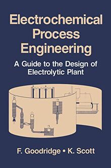 Electrochemical Process Engineering: A Guide To The Design Of Electrolytic Plant