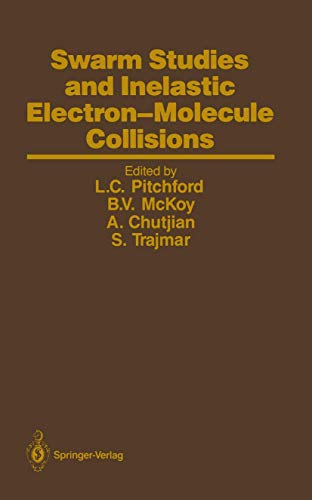 Swarm Studies and Inelastic Electron-Molecule Collisions: Proceedings of the Meeting of the Fourth International Swarm Seminar and the Inelastic ... July 19–23, 1985, Tahoe City, California, USA