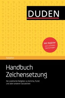Duden Ratgeber - Handbuch Zeichensetzung: Der praktische Ratgeber zu Komma, Punkt und allen anderen Satzzeichen