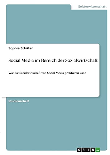 Social Media im Bereich der Sozialwirtschaft: Wie die Sozialwirtschaft von Social Media profitieren kann