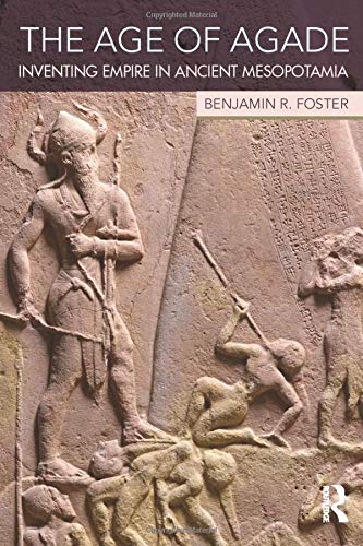 The Age of Agade: Inventing Empire in Ancient Mesopotamia