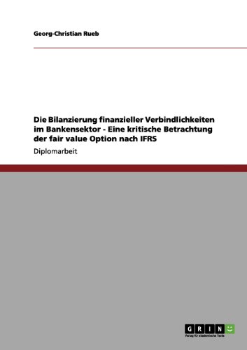 Die Bilanzierung finanzieller Verbindlichkeiten im Bankensektor - Eine kritische Betrachtung der fair value Option nach IFRS
