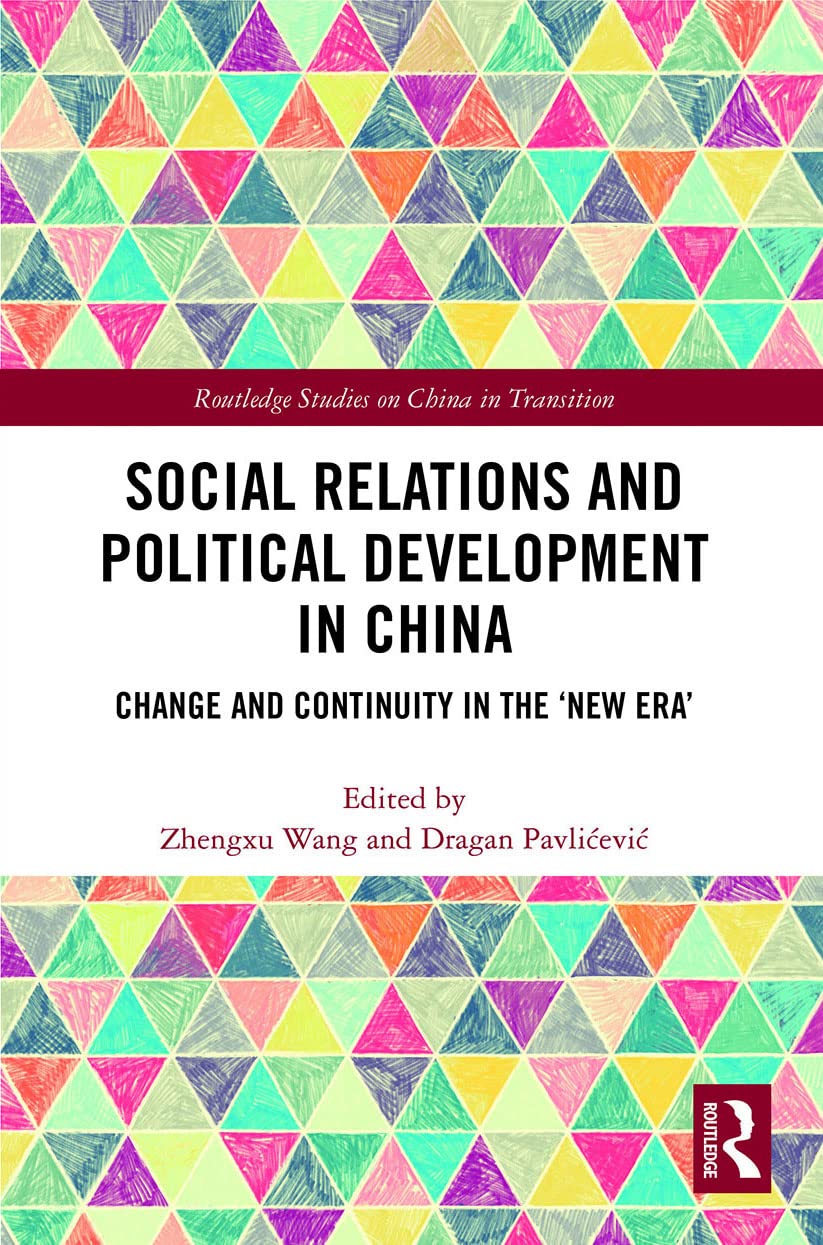 Social Relations and Political Development in China: Change and Continuity in the New Era (Routledge Studies on China in Transition)