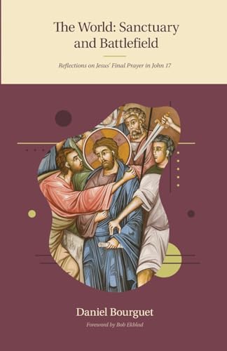 The World- Sanctuary and Battlefield: Reflections of Jesus' Final Prayer in John 17