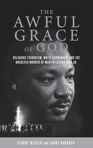 The Awful Grace of God: Religious Terrorism, White Supremacy, and the Unsolved Murder of Martin Luther King, Jr.