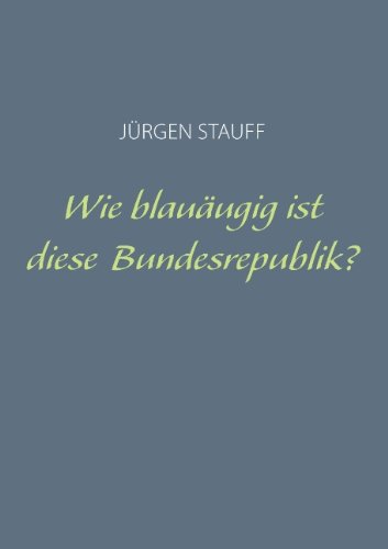 Wie blauäugig ist diese Bundesrepublik?