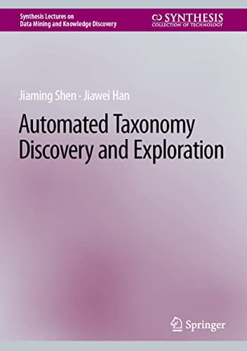 Automated Taxonomy Discovery and Exploration (Synthesis Lectures on Data Mining and Knowledge Discovery)
