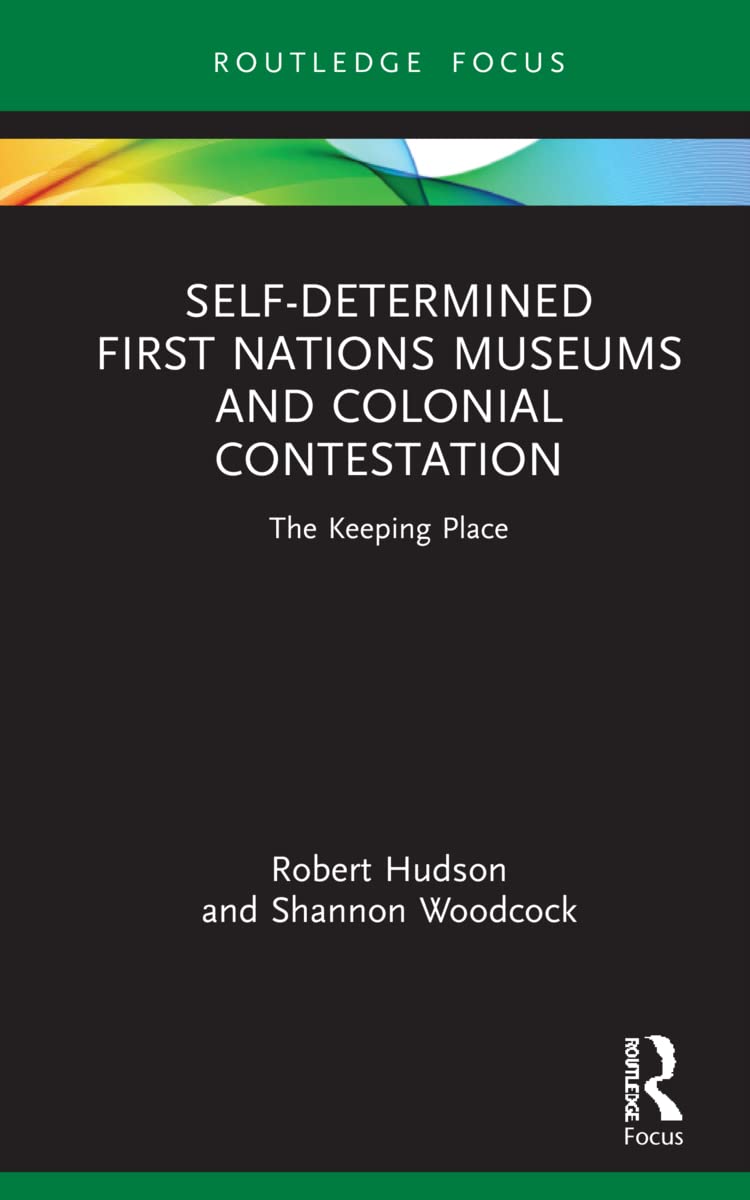 Self-Determined First Nations Museums and Colonial Contestation: The Keeping Place (Museums in Focus)