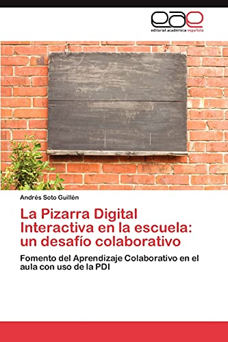 La Pizarra Digital Interactiva en la escuela: un desafío colaborativo: Fomento del Aprendizaje Colaborativo en el aula con uso de la PDI