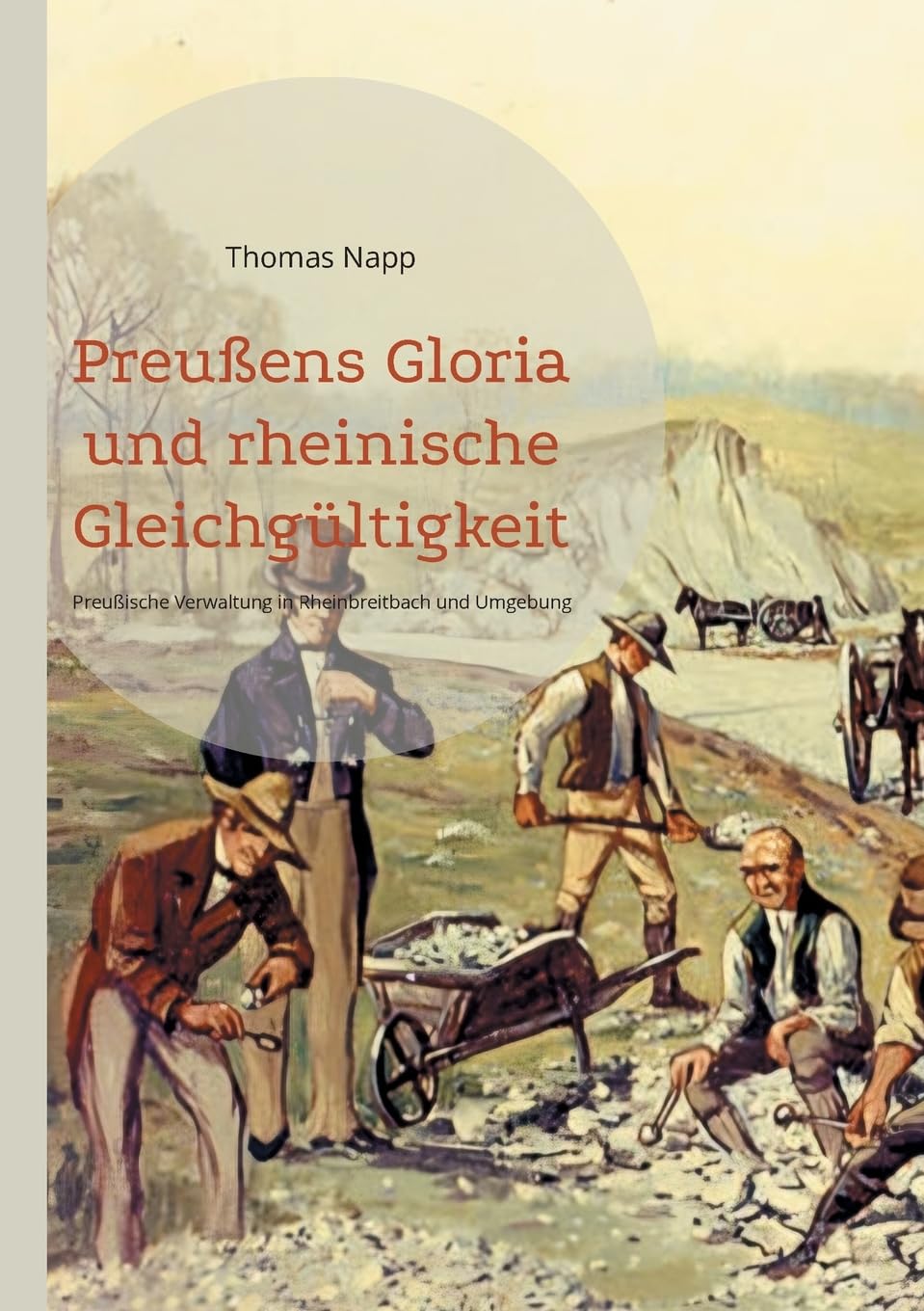 Preußens Gloria und rheinische Gleichgültigkeit: Preußische Verwaltung in Rheinbreitbach und Umgebung