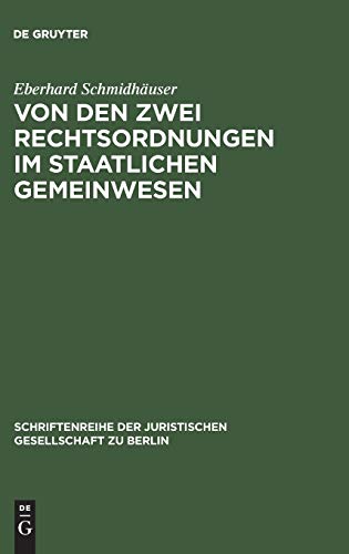 Von den zwei Rechtsordnungen im staatlichen Gemeinwesen: Ein Beitrag zur Allgemeinen Rechtstheorie. Vortrag gehalten vor der Berliner Juristischen ... Gesellschaft zu Berlin, 18, Band 18)