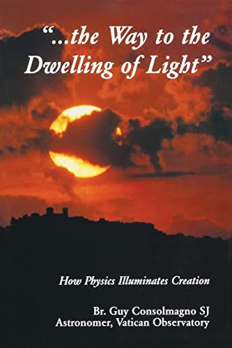 Way To The Dwelling Of Light: How Physics Illuminates Creation (The Vatican Observatory Foundation)