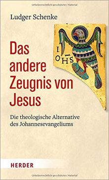 Das andere Zeugnis von Jesus: Die theologische Alternative des Johannesevangeliums