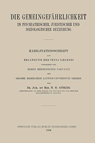 Die Gemeingefährlichkeit in Psychiatrischer, Juristischer und Soziologischer Beziehung: Habilitationsschrift zur Erlangung der Venia Legendi vorgelegt ... Hessischen Ludwigs-Universität Giessen