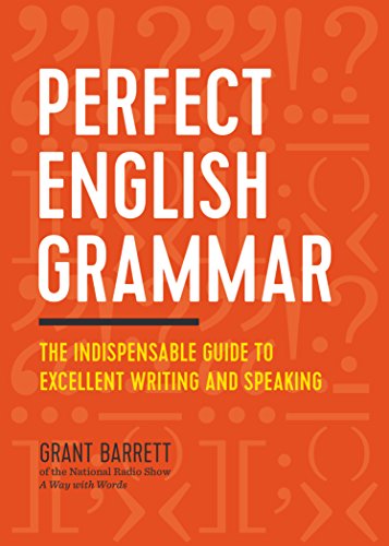 Grant Barrett Perfect English Grammar, The Indispensable Guide To Excellent Writing And Speaking