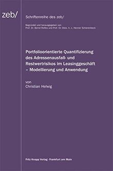 Portfolioorientierte Quantifizierung des Adressenausfall- und Restwertrisikos im Leasinggeschäft - Modellierung und Anwendung (Schriftenreihe des zeb)