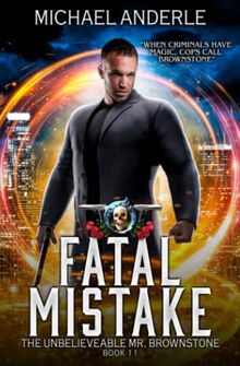 Fatal Mistake: An Urban Fantasy Action Adventure (The Unbelievable Mr. Brownstone, Band 11)