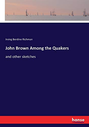 John Brown Among the Quakers: and other sketches