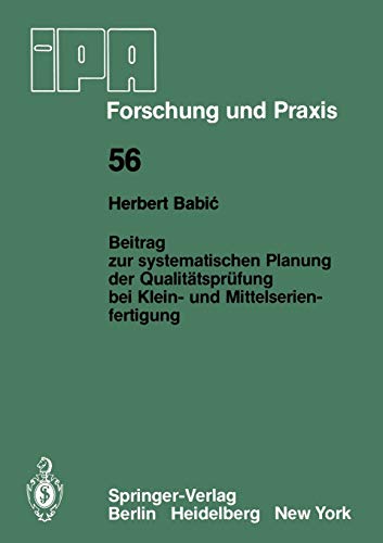 Beitrag zur systematischen Planung der Qualitätsprüfung bei Klein- und Mittelserien- fertigung (IPA-IAO - Forschung und Praxis, 56, Band 56)