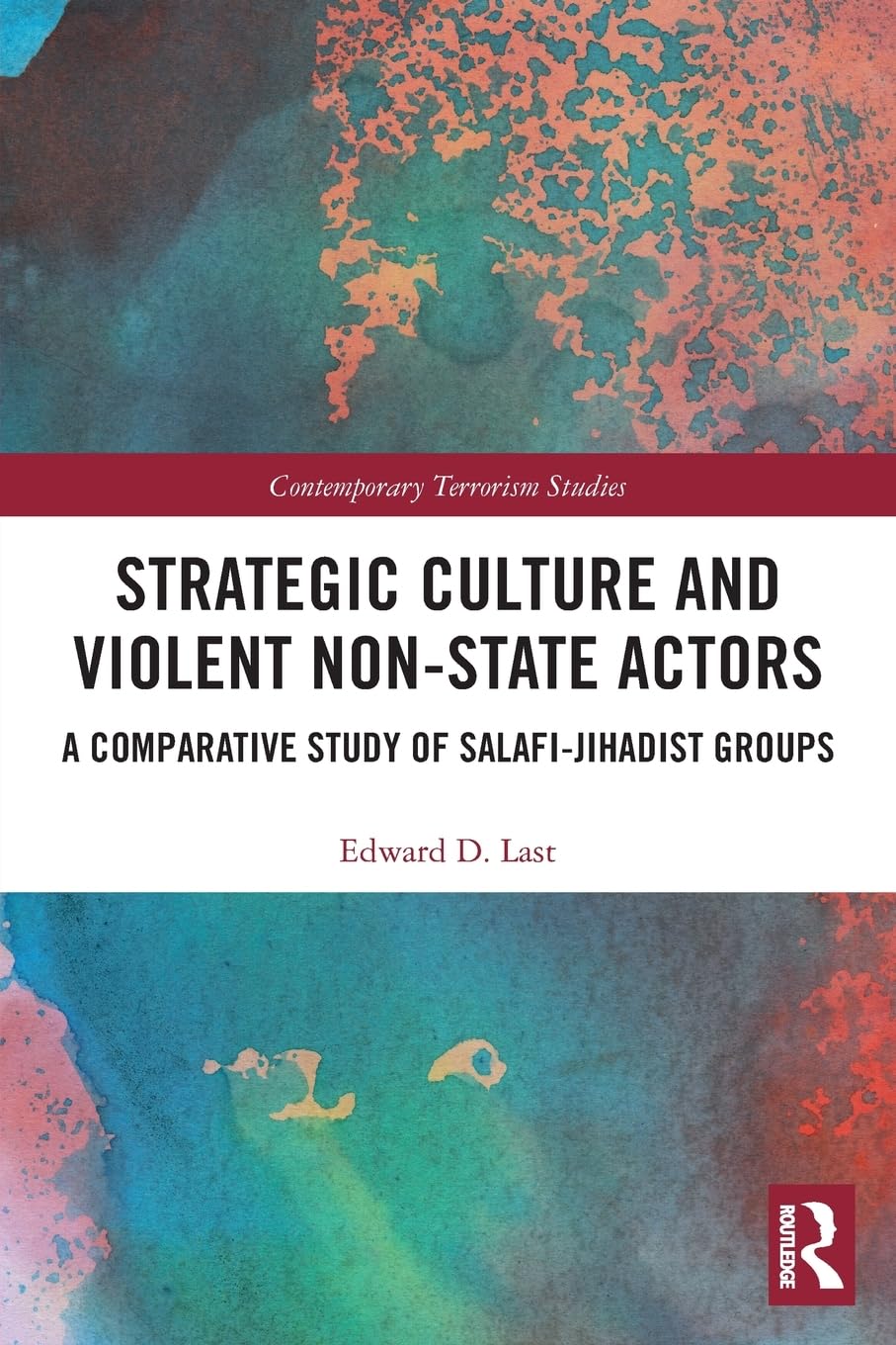 Strategic Culture and Violent Non-State Actors: A Comparative Study of Salafi-Jihadist Groups (Contemporary Terrorism Studies)