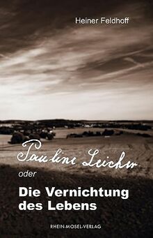 Pauline Leicher oder die Vernichtung des Lebens