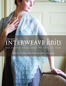 The Best of Interweave Knits: Our Favorite Designs from the First Ten Years: Our Favorite Designs from the First 10 Years