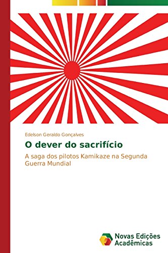 O dever do sacrifício: A saga dos pilotos Kamikaze na Segunda Guerra Mundial