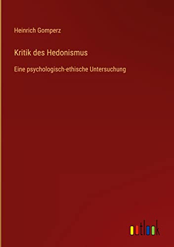 Kritik des Hedonismus: Eine psychologisch-ethische Untersuchung