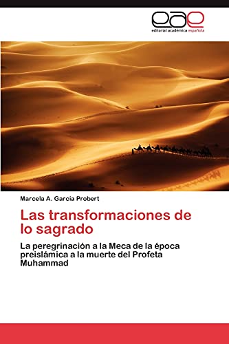 Las transformaciones de lo sagrado: La peregrinación a la Meca de la época preislámica a la muerte del Profeta Muhammad