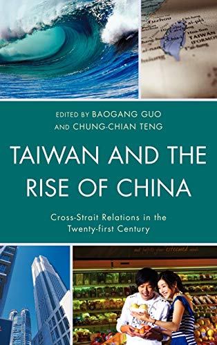 Taiwan and the Rise of China: Cross-Strait Relations in the Twenty-first Century (Challenges Facing Chinese Political Development)