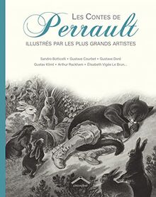 Les contes de Perrault : illustrés par les plus grands artistes : Sandro Botticelli, Gustave Courbet, Gustave Doré, Gustav Klimt, Arthur Rackham, Elisabeth Vignée Le Brun...