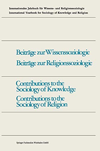 Contributions to the Sociology of Knowledge / Contributions to the Sociology of Religion (Internationales Jahrbuch für Wissens- und ... of knowledge and religion, 10, Band 10)
