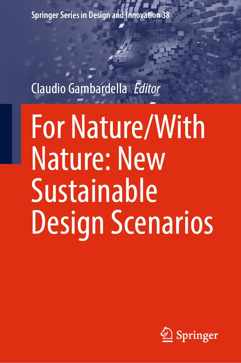 For Nature/With Nature: New Sustainable Design Scenarios (Springer Series in Design and Innovation, 38, Band 38)