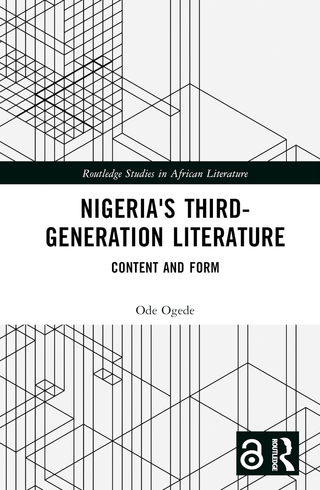 Ode Ogede Nigeria's Third-Generation Literature, Content And Form (Routledge Studies In African Literature)