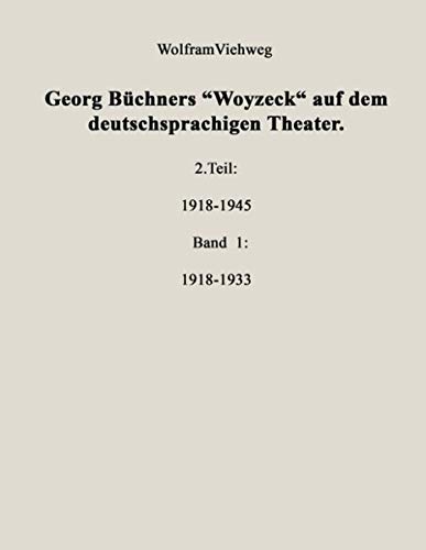 Georg Büchners Woyzeck auf dem deutschsprachigen Theater: 2. Teil: 1918-1945 - Band 1: 1918-1933