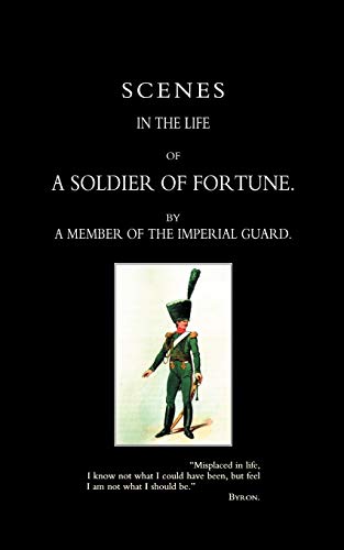 Scenes In The Life Of A Soldier Of Fortune: Scenes In The Life Of A Soldier Of Fortune