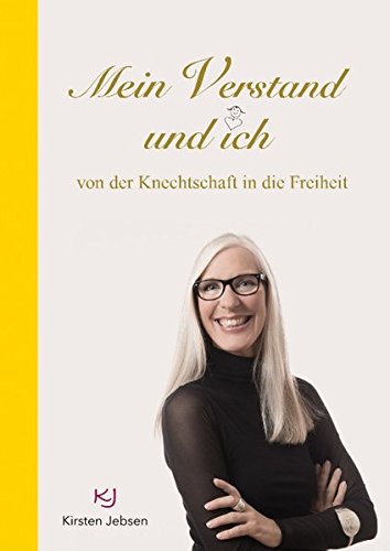 Mein Verstand und ich: von der Knechtschaft in die Freiheit