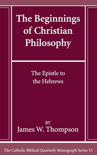 The Beginnings of Christian Philosophy (Catholic Biblical Quarterly Monograph)