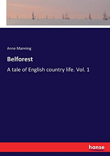 Belforest: A tale of English country life. Vol. 1