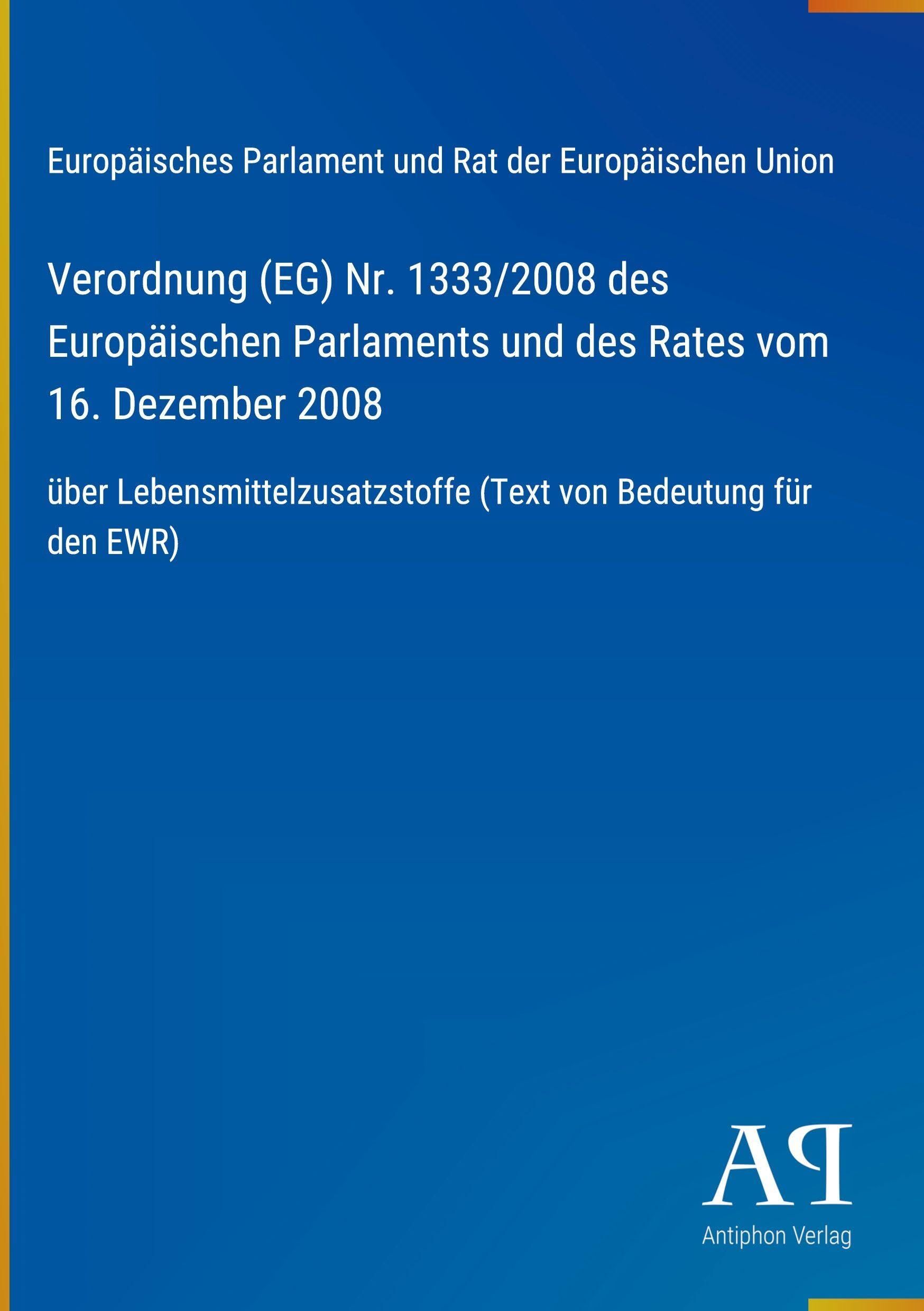 Verordnung (EG) Nr. 1333/2008 des Europäischen Parlaments und des Rates vom 16. Dezember 2008