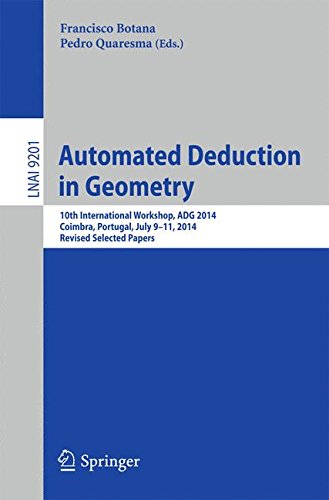 Francisco Botana Automated Deduction In Geometry, 10th International Workshop, Adg 2014, Coimbra, Portugal, July 9-11, 2014, Revised Selected Papers (Lecture Notes In