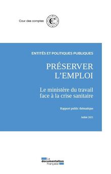 Préserver l'emploi : le ministère du Travail face à la crise sanitaire : rapport public thématique, juillet 2021