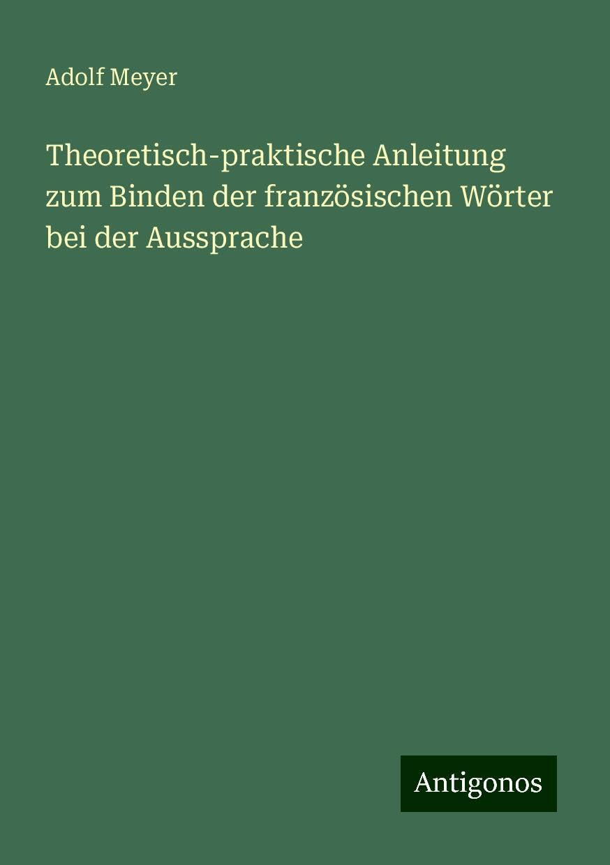 Theoretisch-praktische Anleitung zum Binden der französischen Wörter bei der Aussprache