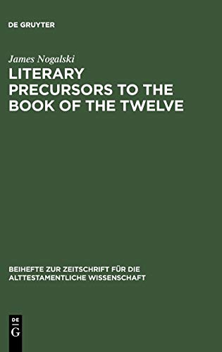 Literary Precursors to the Book of the Twelve (Beihefte zur Zeitschrift für die alttestamentliche Wissenschaft, 217)