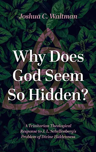 Why Does God Seem So Hidden?